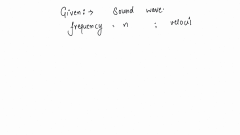 the-frequency-of-a-sound-wave-is-n-and-its-velocity-is-v-if-the-frequency-is-increased-to-4n-the-velocity-of-the-wave-will-be-a-v-b-2v-c-4v-d-v-4