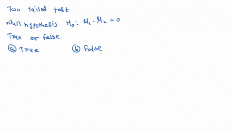 when-performing-a-two-tailed-test-for-the-difference-between-means-with-hoj4-j-0-the-hypothesized-difference-between-the-two-population-means-is-zero_-select-one-true-false-if-the-null-hypot-24482