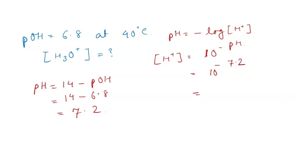 The pOH of pure water at 40 degrees Celsius is 6.8. What is the
