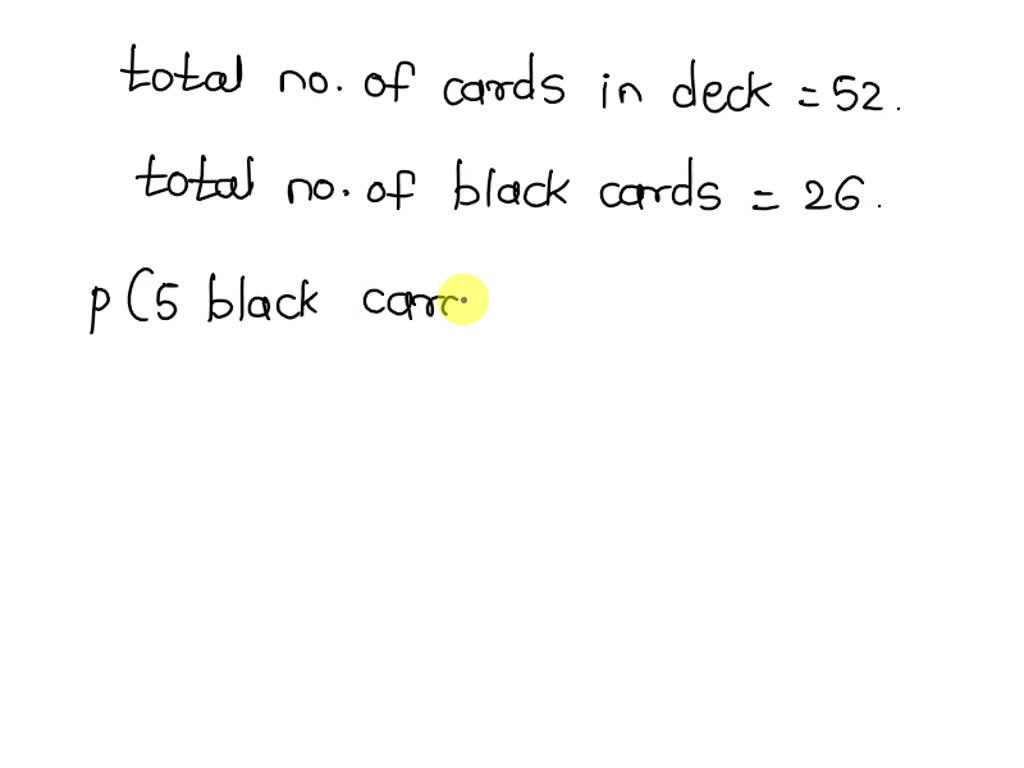 SOLVED Determine the probability of drawing 5 black cards in a row