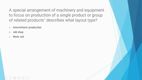 a-special-arrangement-of-machinery-and-equipment-to-focus-on-production-of-a-single-product-or-group-of-related-products-describes-what-layout-type-a-intermittent-production-b-job-shop-c-wor-26512
