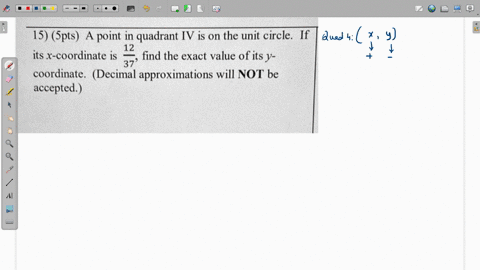 15-spts-a-point-in-quadrant-iv-is-0n-the-unit-circle-if-its-x-coordinate-is-12-find-the-exact-value-of-its-v-37-coordinate-decimal-approximations-will-not-be-accepted-57118