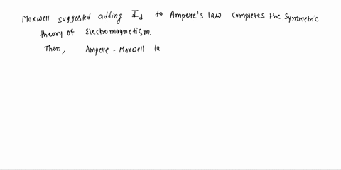 maxwell-suggested-adding-the-displacement-current-ia-to-amperes-law-which-was-the-only-missing-term-to-have-a-complete-and-symmetric-theory-of-electromagnetism-with-this-term-the-complete-ma-03606
