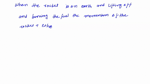 c-when-the-rocket-is-on-earth-and-lifting-off-and-burning-fuel-which-of-the-following-is-or-are-conserved-mark-all-that-apply-and-provide-a-brief-1-2-sentence-justification-of-your-choices-4-92142