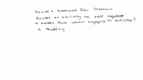 question-10-of-10-which-component-of-the-social-and-emotional-development-domain-focuses-on-the-ability-to-self-regulate-and-maintain-focus-when-engaging-in-activities-building-and-maintaining-relatio