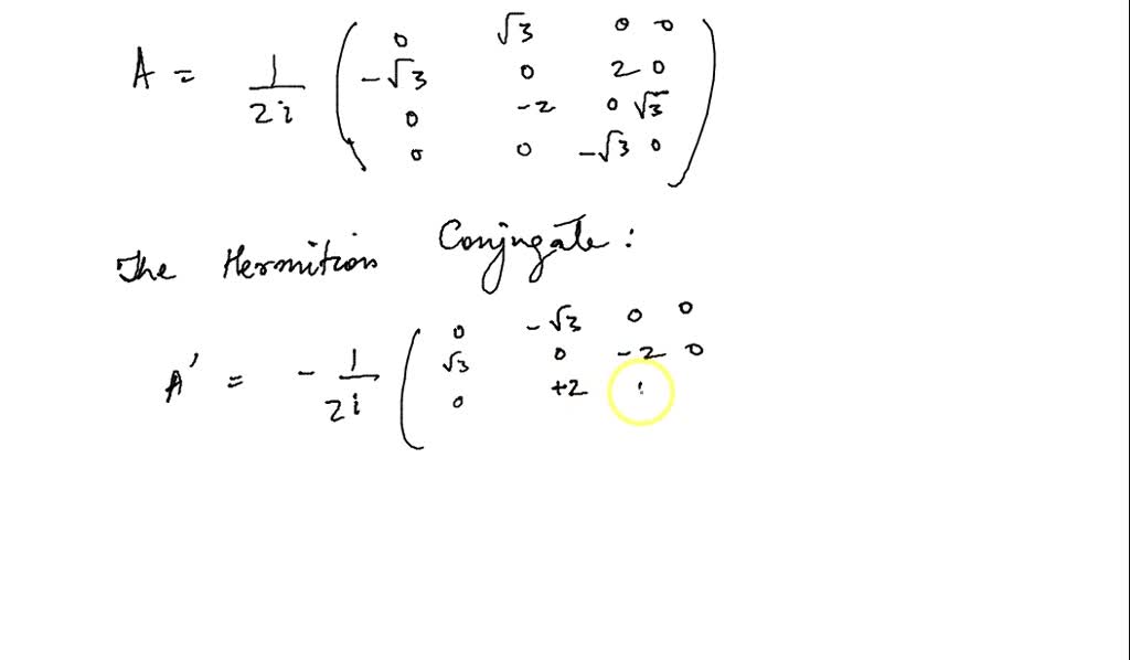 SOLVED For the following matrix V3 A = 2i 0 âˆš3 Show that A is a Hermitian matrix. b. Find