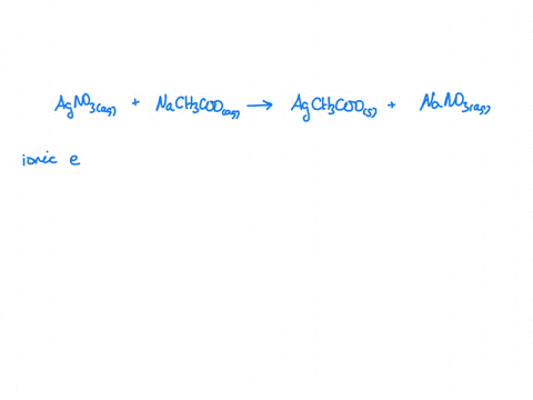 write-the-balanced-ionic-equation-and-net-ionic-equation-for-the-reaction-between-silver-nitrate-and-sodium-acetate-55225