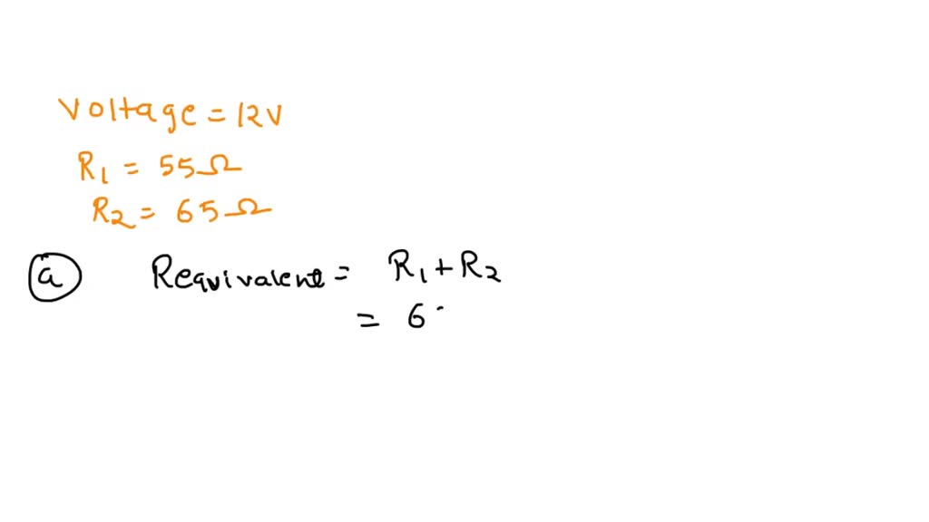 SOLVED A 55 Ω and 65 Ω resistor are wired in series in a circuit that contains a 12 V battery