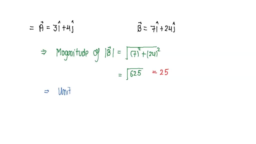 SOLVED: "If A = 3ˆi + 4ˆj And B = 7ˆi + 24ˆj, The Vector Having The ...