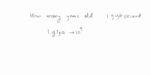 how-many-years-older-will-you-be-100-gigasecond-from-nowassume-a-365-day-year-55056