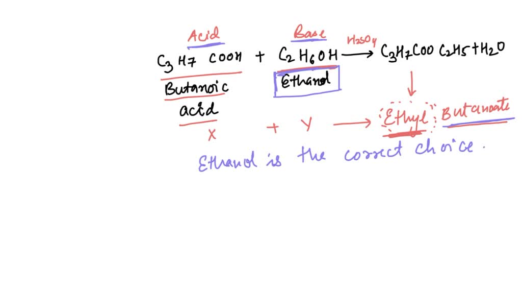 SOLVED: x + y → Ethyl butanoate + H O What is the alcohol in the ...