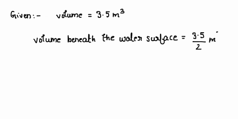 an-object-floats-with-half-its-volume-beneath-the-surface-of-the-water-the-volume-of-the-object-is-35-m-what-is-the-weight-of-the-object-the-density-of-water-is-1000-kgm3-83064