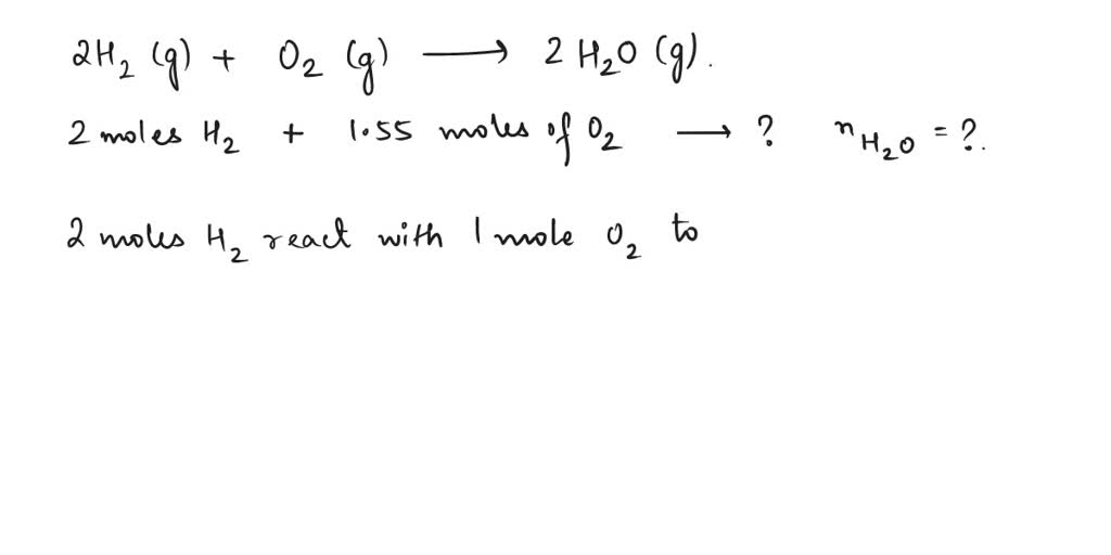 SOLVED: If 2.60 moles of H₂ and 1.55 moles of O₂ react how many moles ...