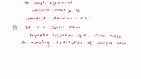 a-simple-random-sample-of-size-n-49-is-obtained-from-a-population-that-is-skewed-right-with-84-and-0-7-a-describe-the-sampling-distribution-of-b-what-is-p-x-86-c-what-is-p-x-s8185-d-what-is-40011