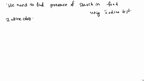 describe-the-iodine-test-for-checking-the-presence-of-starch-in-food-item-75776