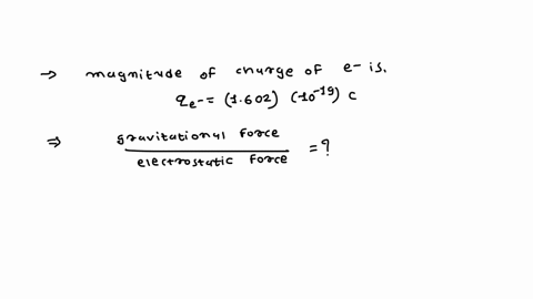 the-mass-of-an-electron-is-91091031-kg-and-the-magnitude-of-the-charge-of-an-electron-is-16021019-c-what-is-the-ratio-of-the-gravitational-force-to-the-electrostatic-force-between-two-electr-47142