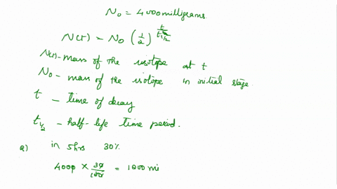 a-certain-isotope-decays-in-such-a-way-that-after-every-5-hours-30-of-the-isotope-remains-sample-of-this-isotope-has-a-mass-of-4000-milligrams-a-what-is-the-mass-of-the-isotope-after-15-hour-49747