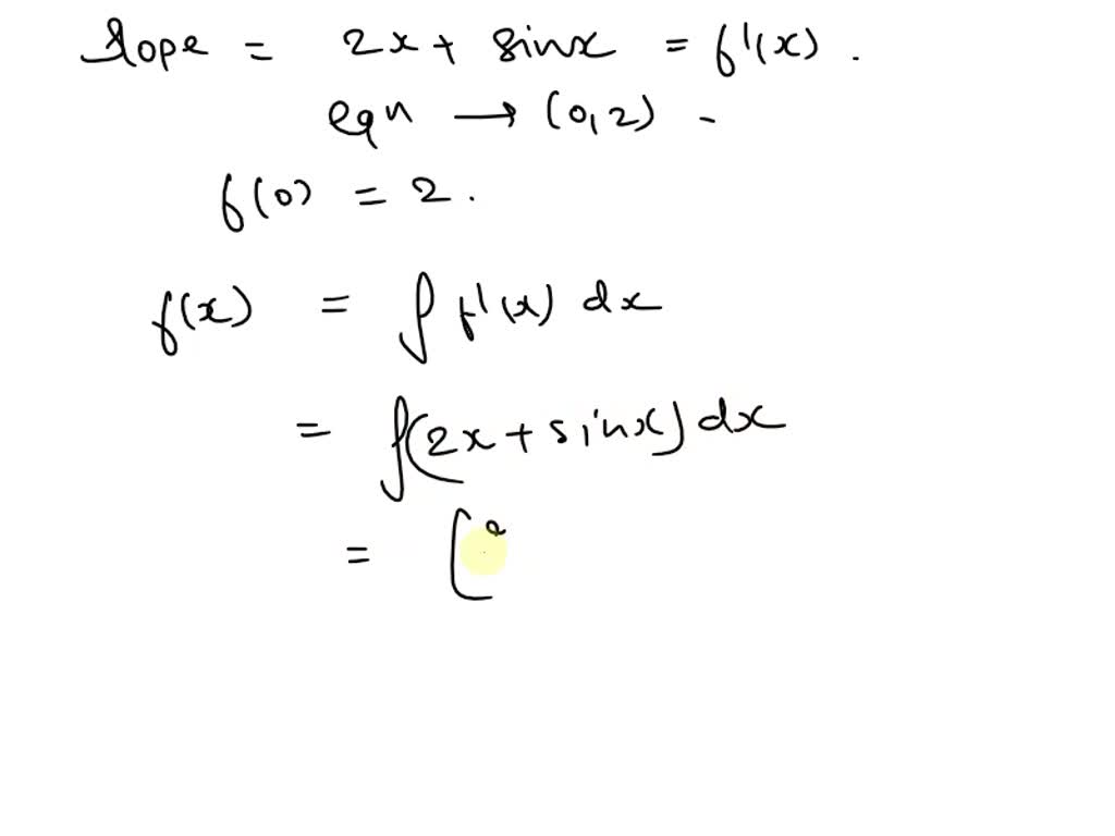 SOLVED: A curve has a slope of 2x+sinx at each point (x,y) on the curve ...