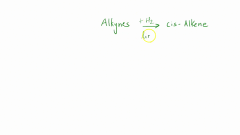 what-reagent-would-be-used-to-make-a-cis-alkene-from-an-alkyne-a-lah-and-h2o-b-h2-pd-lindlar-c-na-nh3-d-nbs-55974