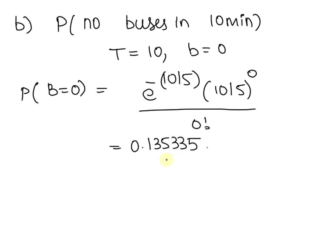 SOLVED: The number of buses that arrive at a bus stop in T minutes is a ...
