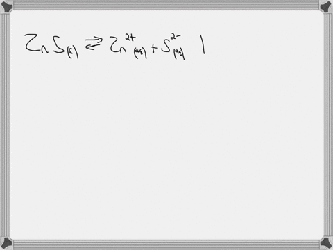 construct-the-expression-for-ksp-for-solid-zns-in-aqueous-solution-znss-zn2aq-s2aq