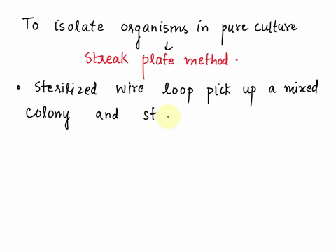 you-expose-an-agar-plate-to-the-environment-and-get-good-growth-a-number-of-colonies-overlap-and-you-wish-to-isolate-the-organisms-in-pure-culture-which-technique-would-you-use-explain-2985