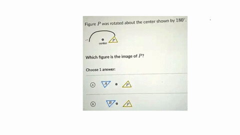 p-was-rotated-about-the-center-shown-by-180-figure-center-which-figure-is-the-image-of-p-choose-answer-39568