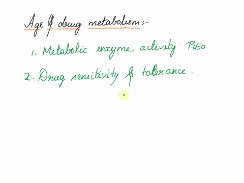 how-does-age-young-vs-old-affect-changes-in-drug-metabolism-and-which-consequences-does-it-cause-49893