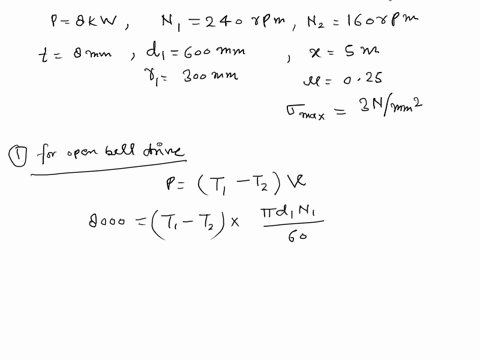 q1a-belt-drive-transmits-8-kw-of-power-from-a-shaft-rotating-at-240-rpm-to-another-shaft-rotating-at-160-rpmthe-belt-is8-mm-thickthe-diameter-of-the-smaller-pulley-is-600-mm-and-the-two-shaf-59415