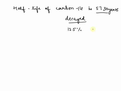 the-carbon-14-decay-rate-of-a-sample-of-old-tree-material-is-roughly-125-the-decay-rate-of-a-living-tree-if-the-half-life-of-carbon-14-is-5730-yr-approximately-how-many-years-ago-did-the-tre-44834