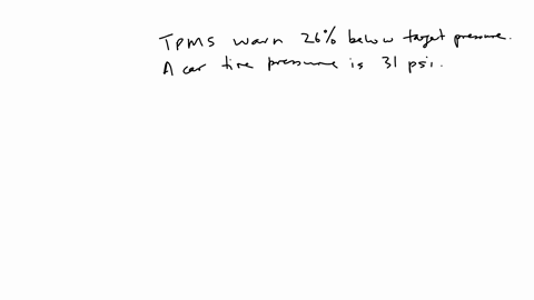 tire-pressure-monitoring-systems-tpms-warn-the-driver-when-the-tire-pressure-of-the-vehicle-is-26-below-the-target-pressure-suppose-the-target-tire-pressure-of-a-certain-car-is-31-psi-pounds-per-squar