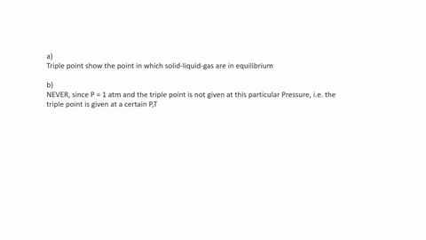 a-what-is-the-significance-of-the-triple-point-in-a-phase-diagram-b-could-you-measure-the-triple-point-of-water-by-measuring-the-temperature-in-a-vessel-in-which-water-vapor-liquid-water-and-ice-are-2