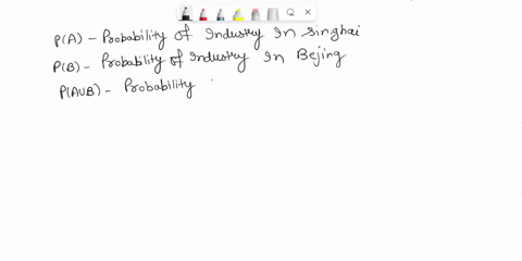 exercise-3-the-probability-that-an-american-industry-will-locate-in-shanghai-china-is-07-_-the-probability-that-it-will-locate-in-beijing-china_-is-04-_-and-the-probability-that-it-will-loca-32535