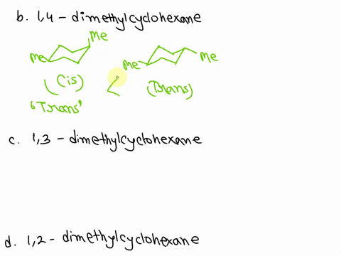 1-draw-the-most-stable-conformation-of-the-cis-and-trans-isomers-of-the-following-compounds-which-one-is-more-stable-cis-or-trans-isomer-a-14-dimethylcyclohexane-b-13-dimethylcyclohexane-c-1-56384