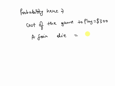 53-4-a-player-rolls-a-fair-die-and-receives-a-number-of-dollars-equal-to-the-number-of-dots-showing-on-the-face-of-the-die-if-the-game-costs-300-to-play-how-much-should-the-player-expect-to-30588