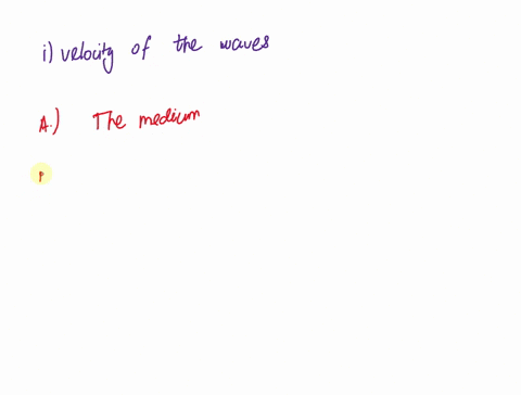which-of-the-following-determines-the-velocity-of-a-wave-the-medium-the-wavelength-the-amplitude-the-frequency-29073