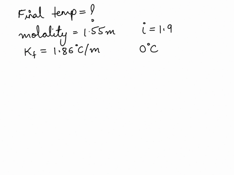 at-what-temperature-would-155-m-nac-solution-freeze-given-that-the-vant-hoff-factor-for-nacl-is-19-kf-for-water-is-186-cm-the-freezing-point-for-pure-water-is-00-and-kf-is-equal-to-186-clm-67687