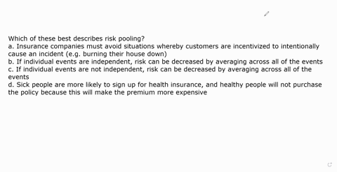 which-of-these-best-describes-risk-pooling-insurance-companies-must-avoid-situations-whereby-customers-are-incentivized-to-intentionally-cause-an-incident-eg-burning-their-house-down-if-indi-95573