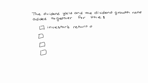 question-3-the-dividend-yield-and-the-dividend-growth-rate-added-together-form-th-investors-return-on-a-common-stock-investment-yield-to-maturity-idiosyncratic-stock-yield-preferred-yield