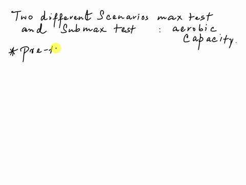 describe-two-different-testing-scenarios-where-both-a-max-test-and-submax-test-would-be-better-suited-for-determining-aerobic-capacity-and-explain-your-reasoning-for-each-2-3-a-25-year-old-8-42596
