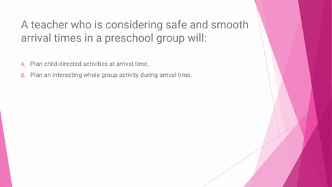 a-teacher-who-is-considering-safe-and-smooth-arrival-times-in-a-preschool-group-will_________-a-plan-child-directed-activities-at-arrival-time-b-plan-an-interesting-whole-group-activity-duri-73783