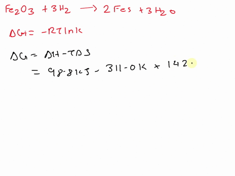 for-the-reaction-fe_o3s-3h-g-2fes-3hog-ah-988-kj-and-4so-1425-jk-the-equilibrium-constant-for-this-reaction-at-3110-k-is-assume-that-ah-and-as-are-independent-of-temperature-92855