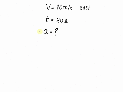 a-car-from-a-stoplight-starts-traveling-with-a-velocity-of-10-ms-east-in-20-seconds-find-acceleration-69103