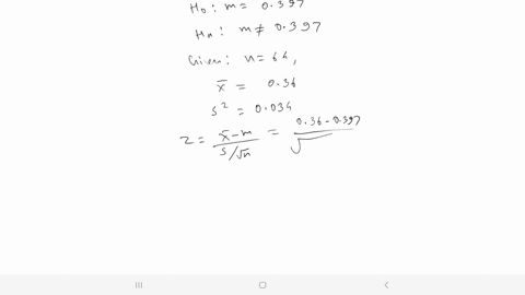 a-random-sample-of-64-observations-produced-the-following-summary-statistics-average-036-and-variance-0034-a-test-the-null-hypothesis-that-m-0-397-against-the-alternative-hypothesis-using-a-46858