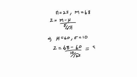 a-sample-of-n25-scores-has-a-mean-of-m68-find-the-z-score-for-this-sample-if-it-was-obtained-from-a-population-with-60-and-10-if-it-was-obtained-from-a-population-with-60-and-20-if-it-was-ob-27526