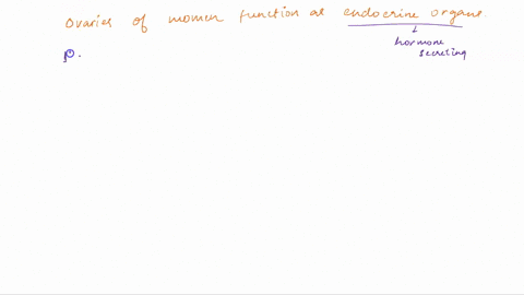 the-ovaries-of-women-function-as-endocrine-organs-by-producing-agrowth-hormone-boxytocin-cadh-dprostaglandins-eestrogen-and-progesterone-06527