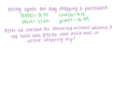 irving-spent-the-day-shopping-and-made-the-following-purchases-item-cost-novel-875-shirt-2166-lunch-913-potted-plant-1689-when-irving-was-done-he-checked-his-account-balance-and-found-he-had-63336