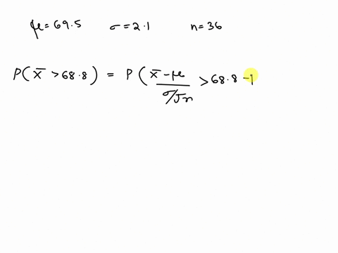 assume-that-the-heights-of-men-are-normally-distributed-with-a-mean-of-695-inches-and-a-standard-deviation-of-21-inches-if-36-men-are-randomly-selected-find-the-probability-that-they-have-a-37259