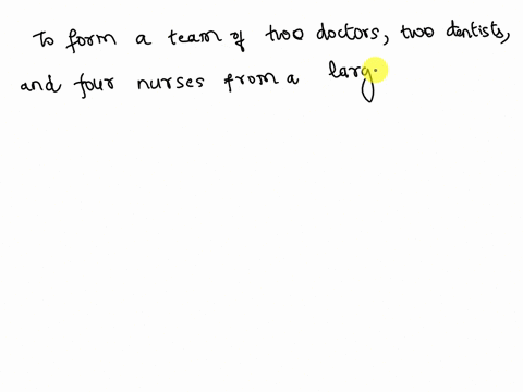 in-how-many-ways-can-a-team-of-two-doctors-two-dentists-and-four-nurses-be-formed-from-a-group-of-four-doctors-four-dentists-and-ten-nurses-85218