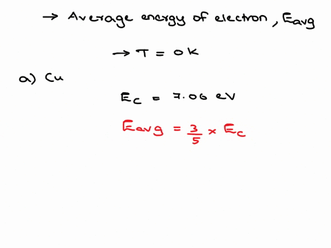 calculate-the-average-energy-for-electrons-at-t-0-k-in-a-copper-whose-fermi-energy-is-e-706-ev-and-b-lithium-whose-fermi-energy-is-e-477-ev-51577